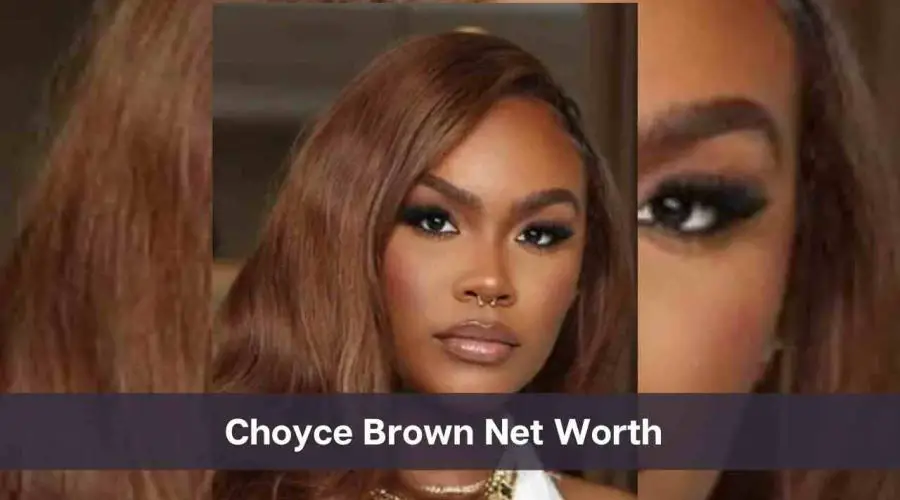 Choyce Brown Net Worth 2024: Know Her Age, Height & Personal Life