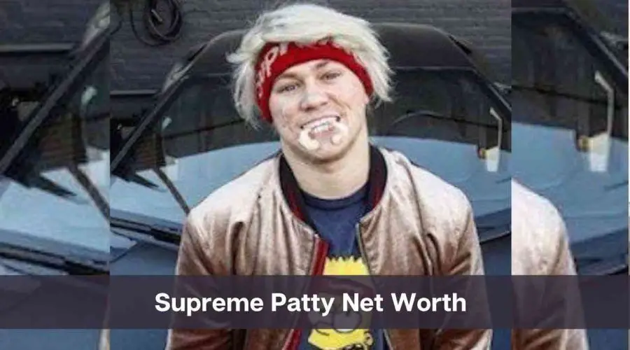 Supreme Patty Net Worth 2024: Know His Age, Height & Personal Life