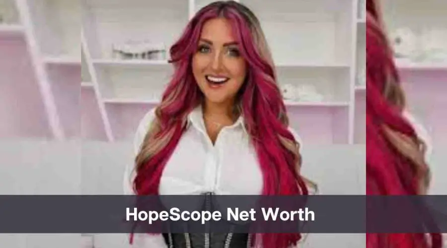 HopeScope Net Worth 2024: Know Her Age, Height & Personal Life