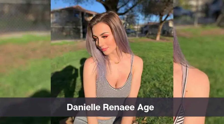 Danielle Renaee Age: Know Her Height, Boyfriend & Net Worth