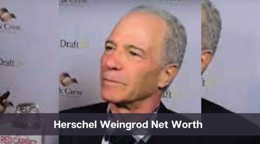 Herschel Weingrod Net Worth 2024: Know His Age, Height & Personal Life