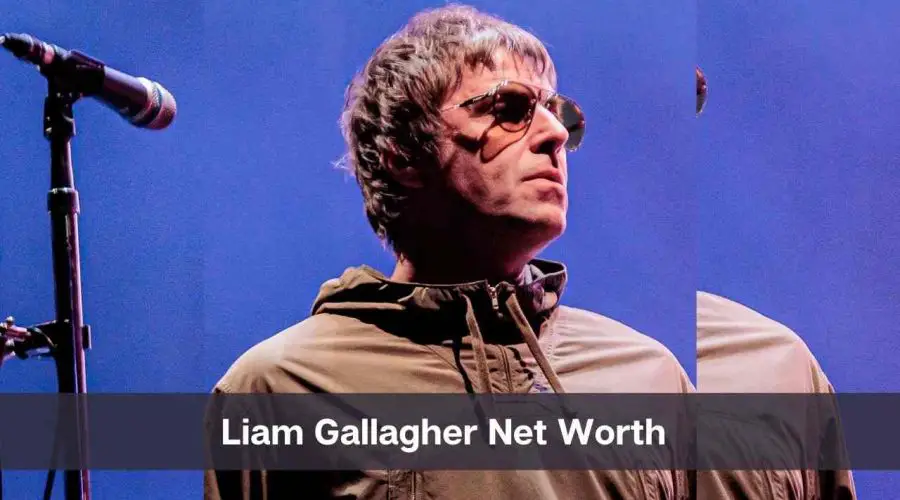 Liam Gallagher Net Worth 2024: Know His Age, Height & Personal Life