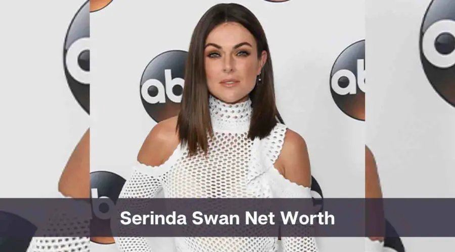 Serinda Swan Net Worth 2024: Know Her Age, Height, and Personal Life