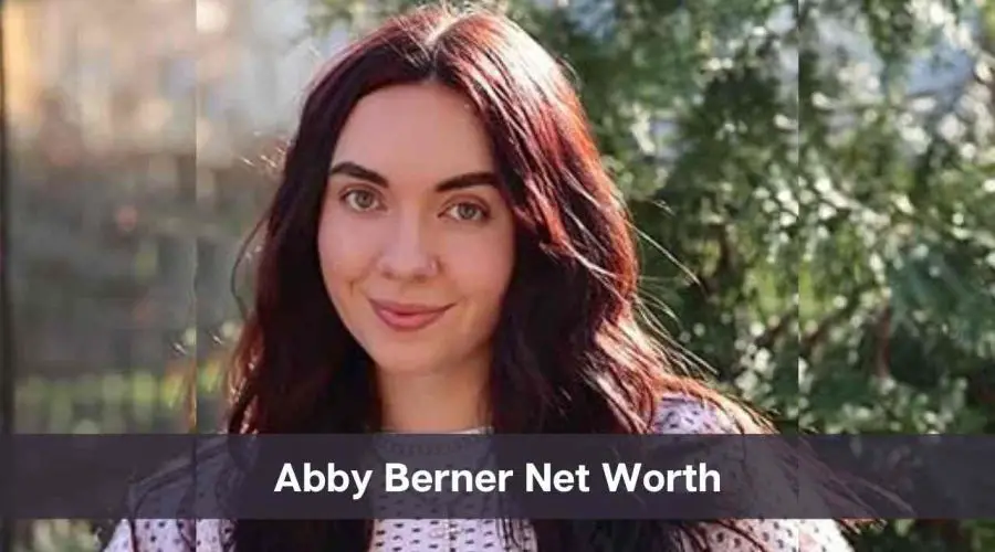 Abby Berner Net Worth 2024: Know Her Age, Height, and Personal Life