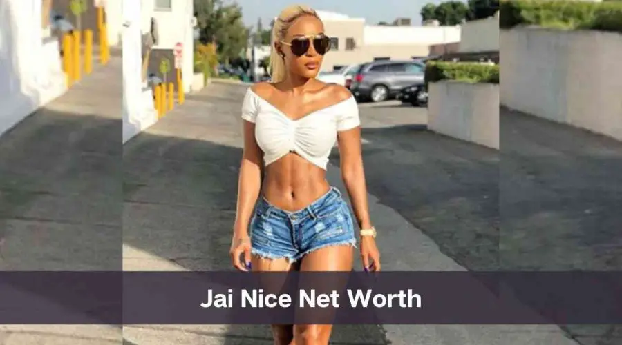 Jai Nice Net Worth 2024: Know Her Age, Height, and Personal Life