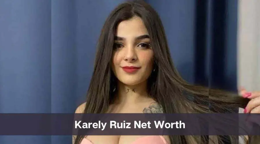 Karely Ruiz Net Worth 2024: Know Her Age, Height, and Personal Life