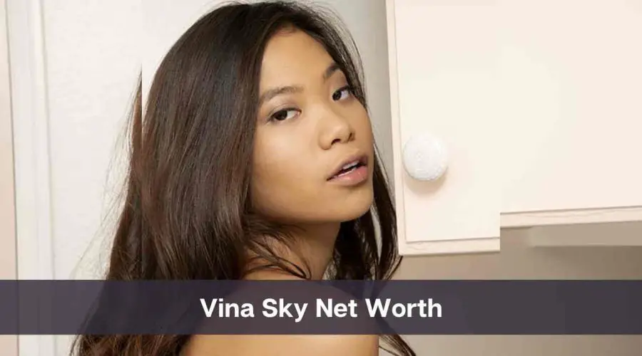 Vina Sky Net Worth 2024: Know Her Age, Height, and Personal Life