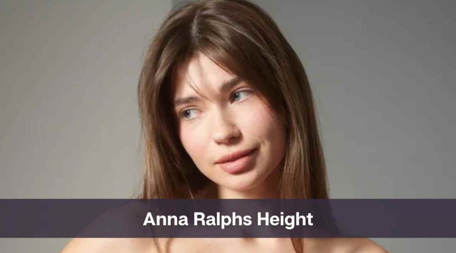 Anna Ralphs Height: Know Her Age, Net Worth, and Personal Life