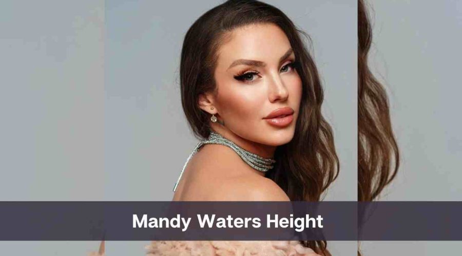 Mandy Waters Height: Know Her Age, Net Worth & Personal Life