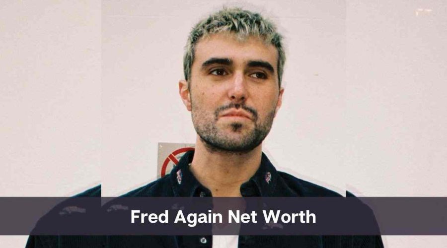 Fred Again Net Worth 2024: Know His Age, Height, and Personal Life